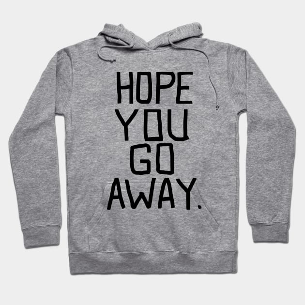 Hope you go away - go away BLACK Hoodie by Evedashy